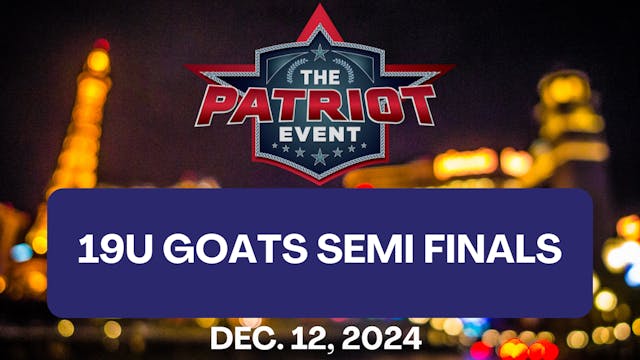 19U Goats Semi Finals | Patriot Event...