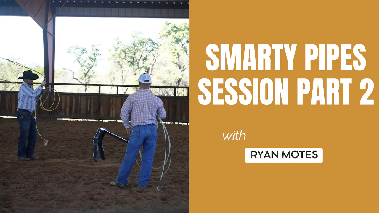 Smarty Pipes Session with Ryan Motes | Part 2 - Roping․com