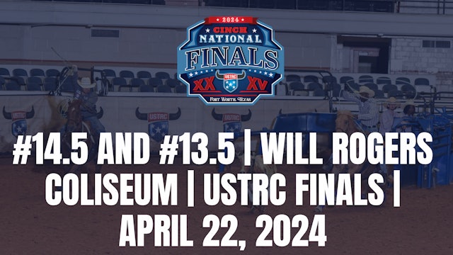 Round 3 #14.5 and #13.5 | Will Rogers Coliseum | USTRC Finals | April 22, 2024