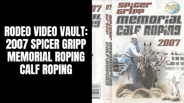 2007 Spicer Gripp Memorial Roping | C...