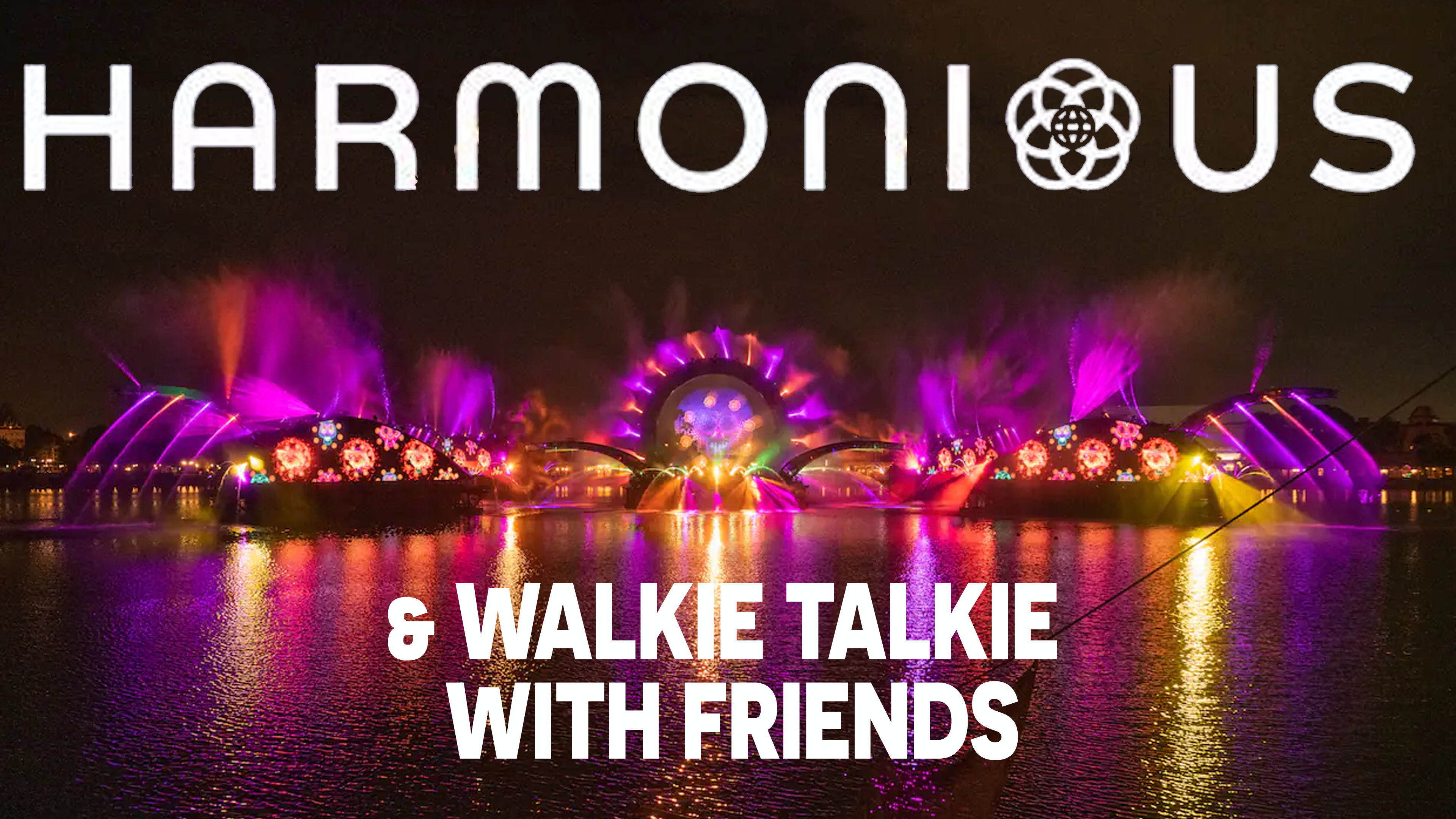 Harmonious and Walkie Talkie with Friends