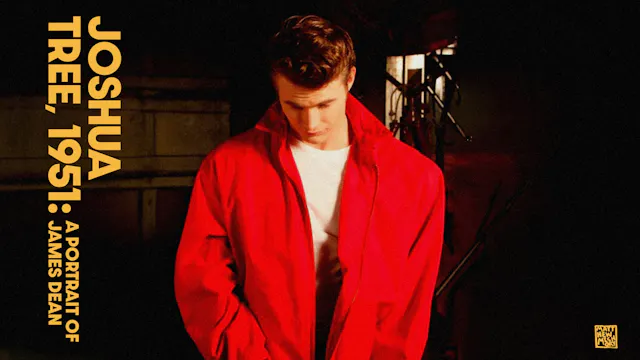 JOSHUA TREE, 1951: A PORTRAIT OF JAMES DEAN