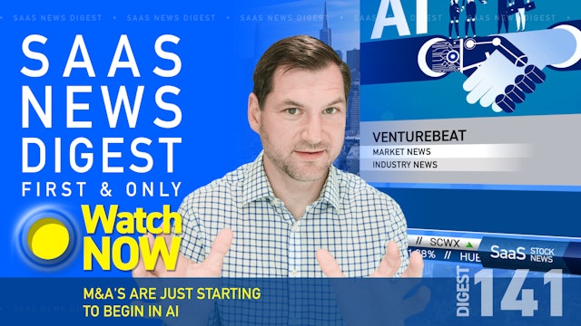 News Digest 141: M&A's Are Just Starting To Begin In AI