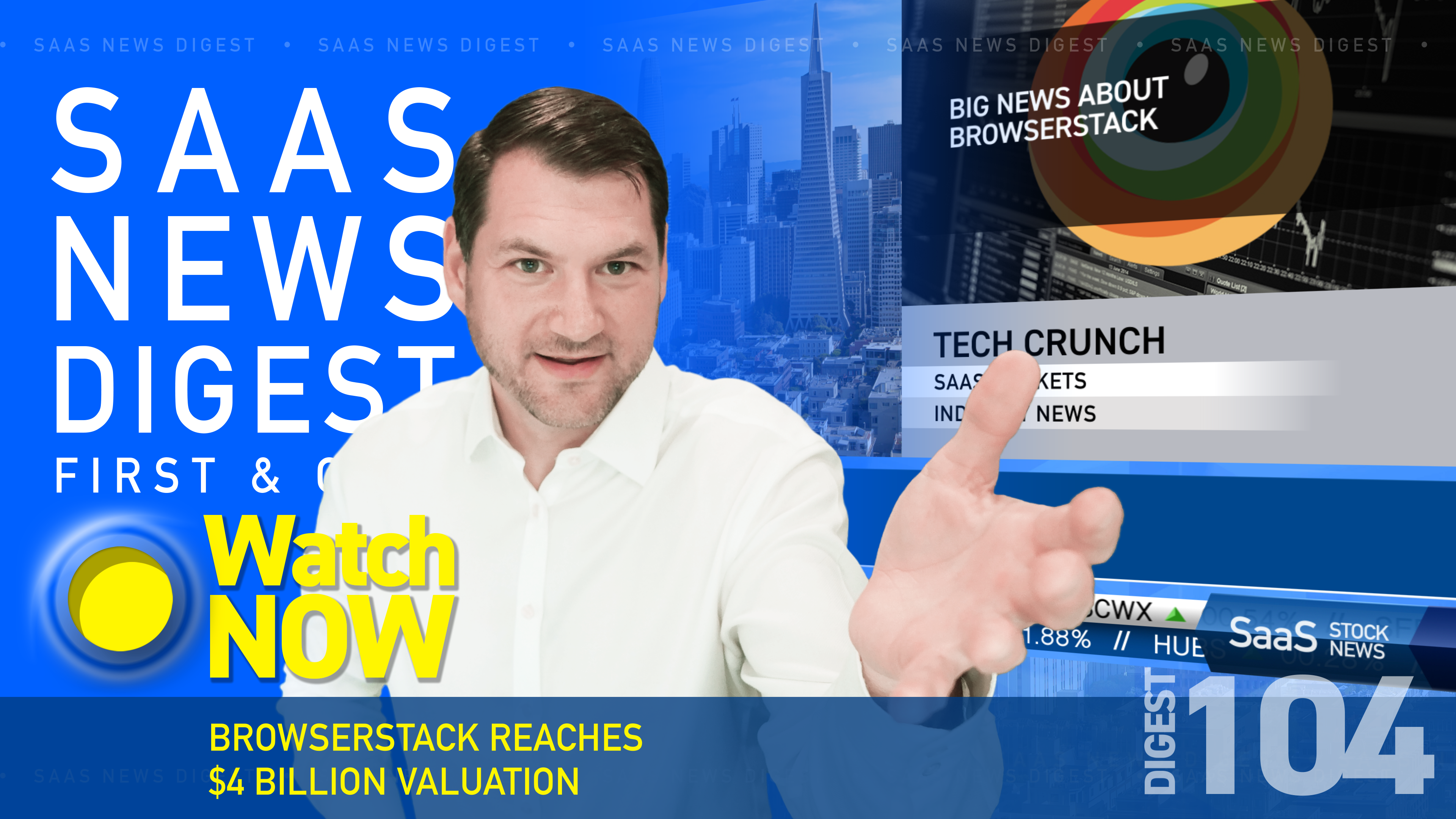 News Digest 104: BrowserStack Reaches $4 Billion Valuation