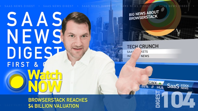 News Digest 104: BrowserStack Reaches $4 Billion Valuation