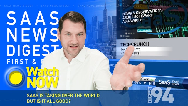 News Digest 94: SaaS Is Taking Over The World...But Is It All Good?
