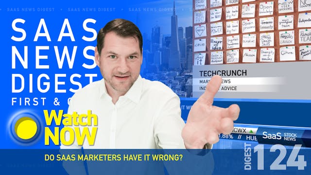 News Digest 124: Do SaaS Marketers Ha...
