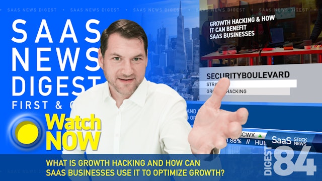  News Digest 84: Growth Hacking And How Can SaaS Use It To Optimize Growth?