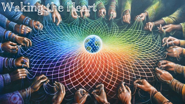 Waking the Heart of Our Human Family