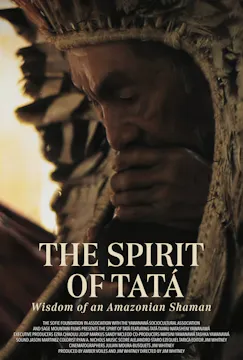 The Spirit of Tatá: Wisdom of an Amazonian Shaman