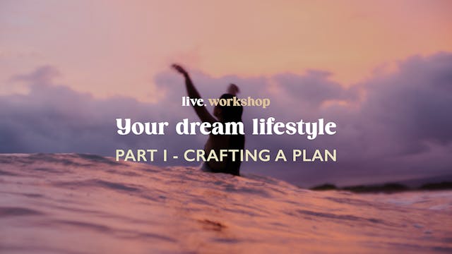Your Dream Life Workshop Part 1-CRAFTING A PLAN