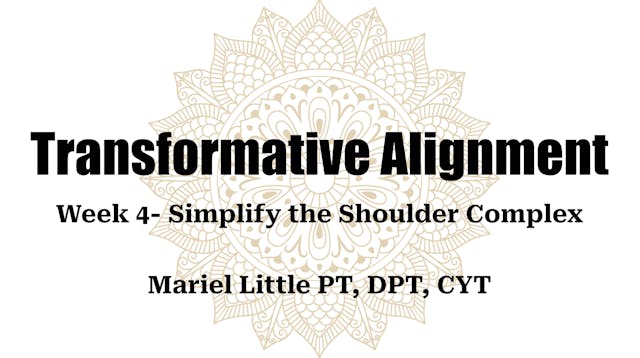 Transformative Alignment Week 4- Simplify the Shoulder Complex