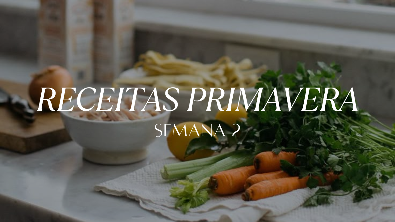 Receitas Primavera - Semana 2