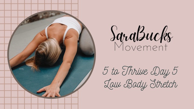 5 to Thrive Day 5: Low Body Stretch