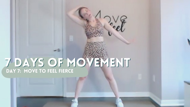 7 Days of Movement: Day 7- Move to Feel Fierce 