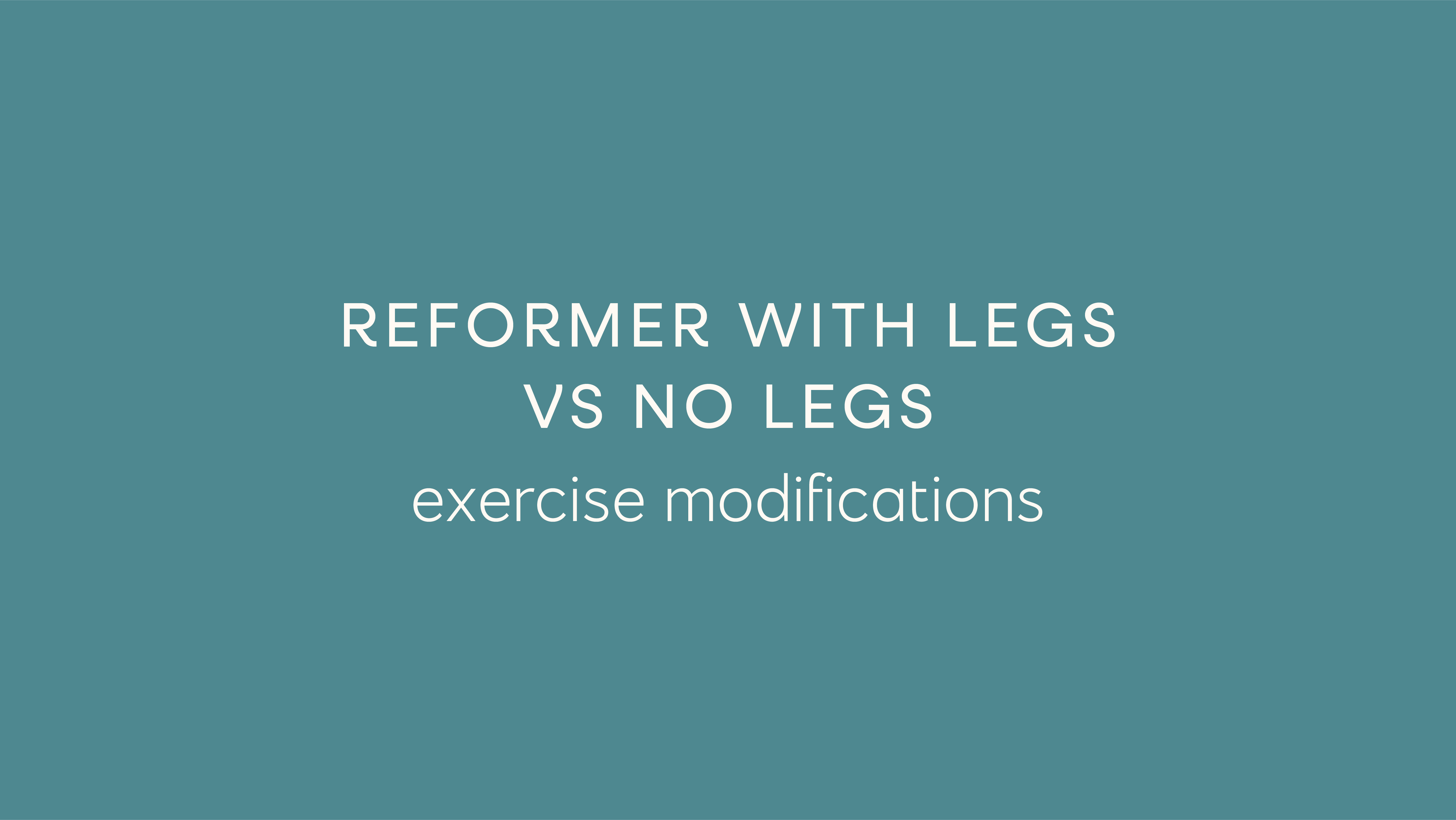 Reformer With Legs Vs No Legs - Exercise Modifications