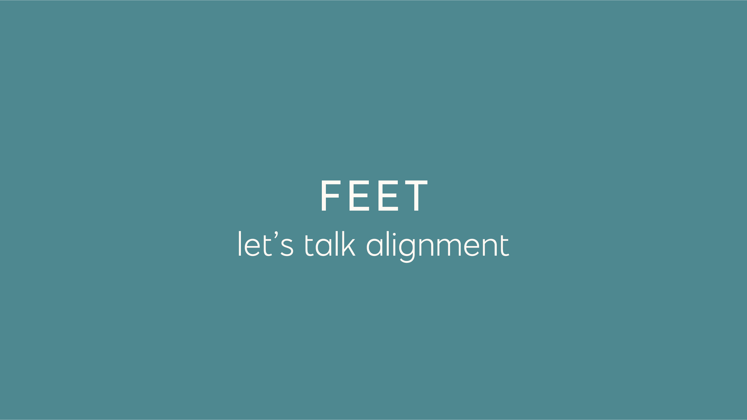 Feet: Let's Talk Alignment