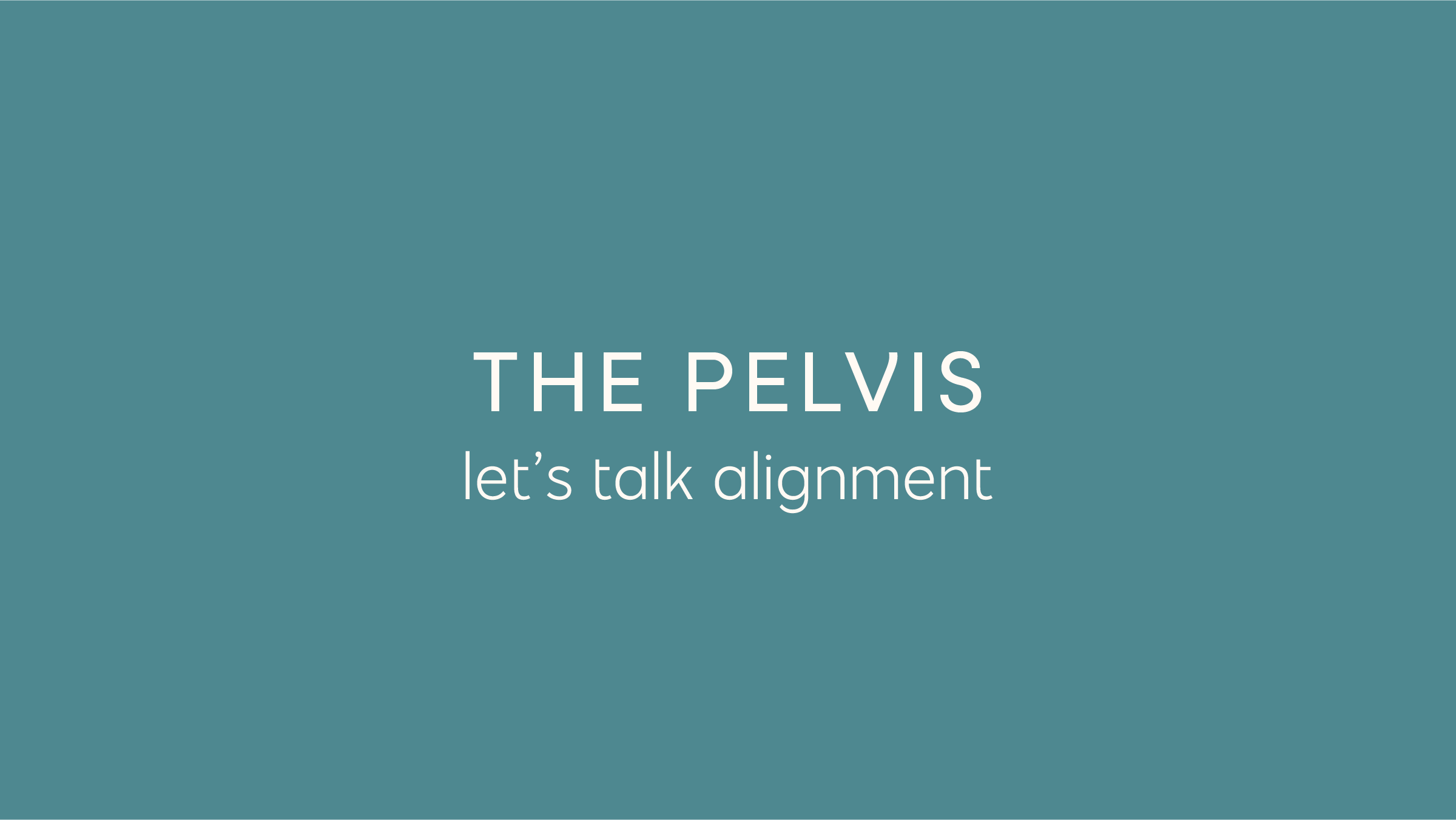 The Pelvis: Let's Talk Alignment 