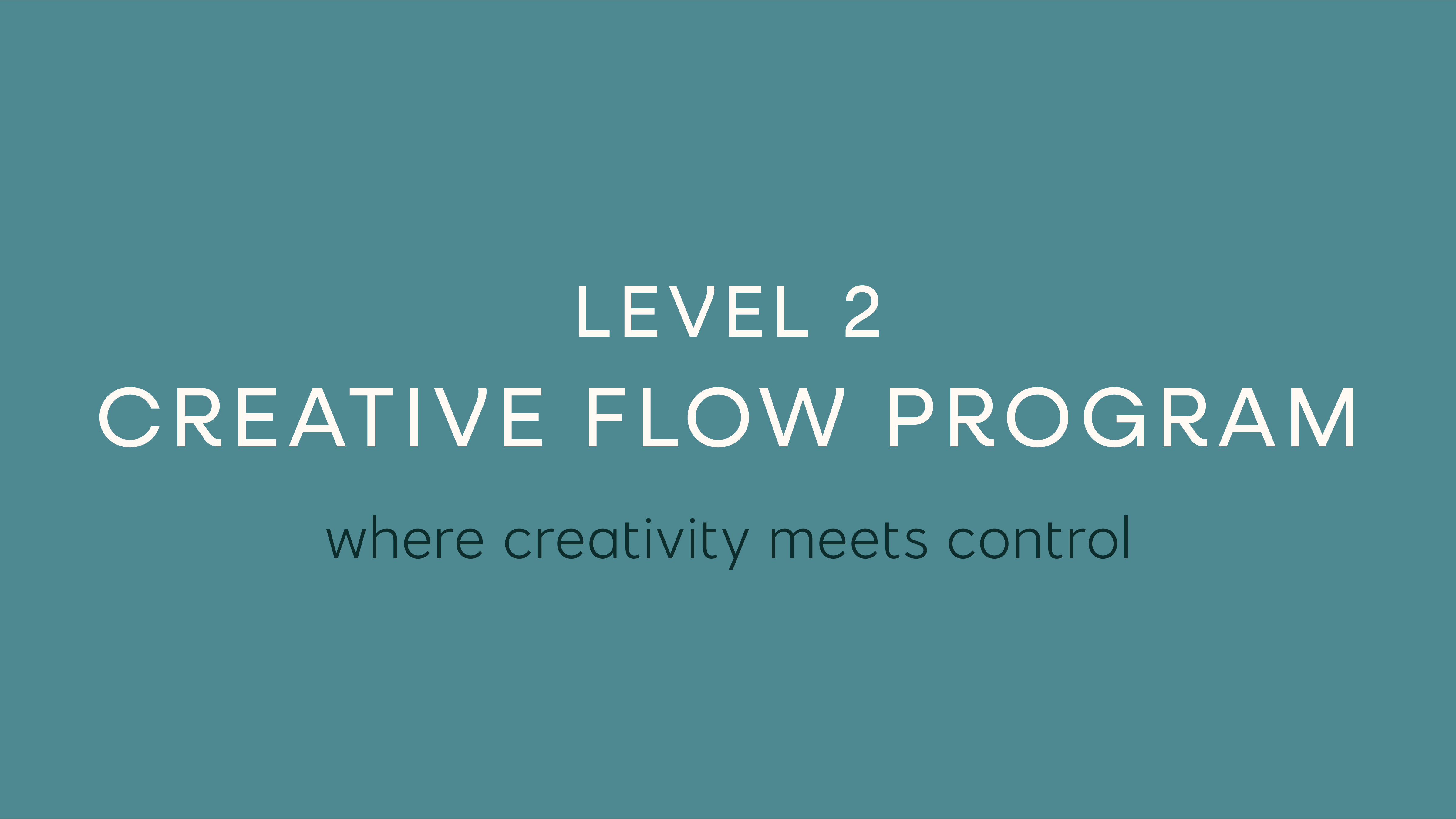 Level 2 Creative Flow Program