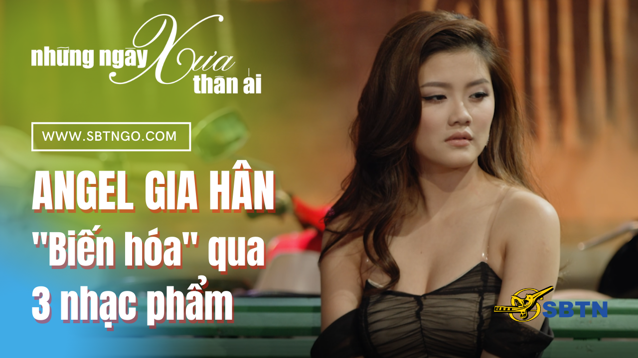 Những Ngày Xưa Thân Ái | Guest: Angel Gia Hân "Biến hóa" qua 3 nhạc phẩm"