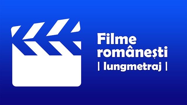 Filme românești - lung metraj