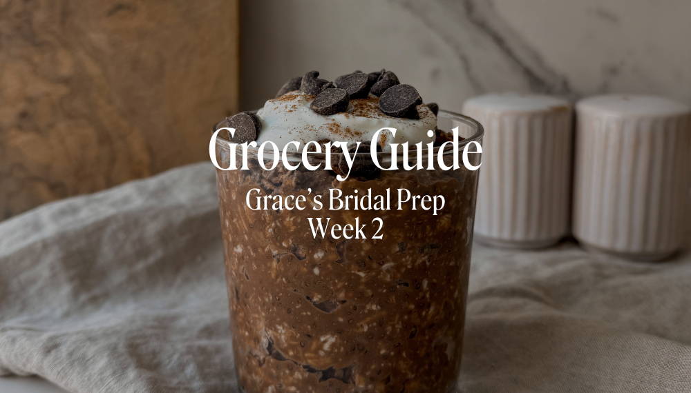 GRACE'S BRIDAL GROCERY GUIDE | WEEK 2