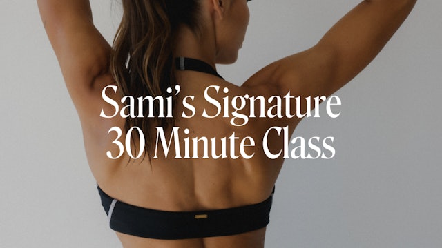 SAMI'S SIGNATURE 30 MINUTE CLASS