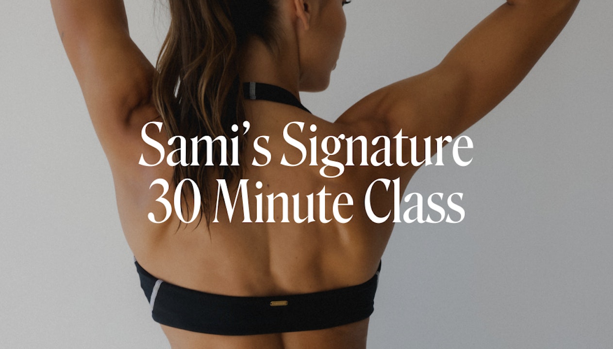 SAMI'S SIGNATURE 30 MINUTE CLASS