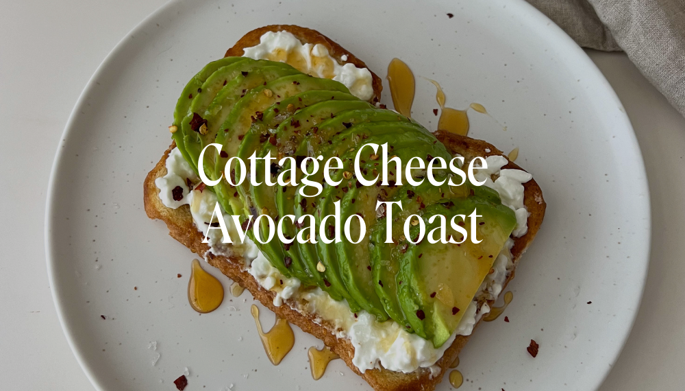 COTTAGE CHEESE AVOCADO TOAST