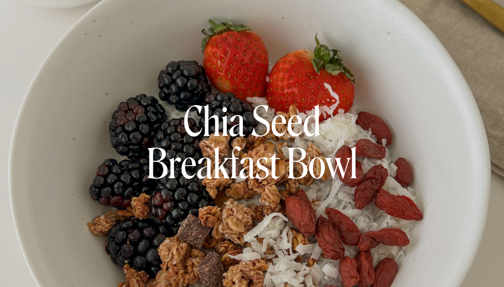 CHIA SEED BREAKFAST BOWL