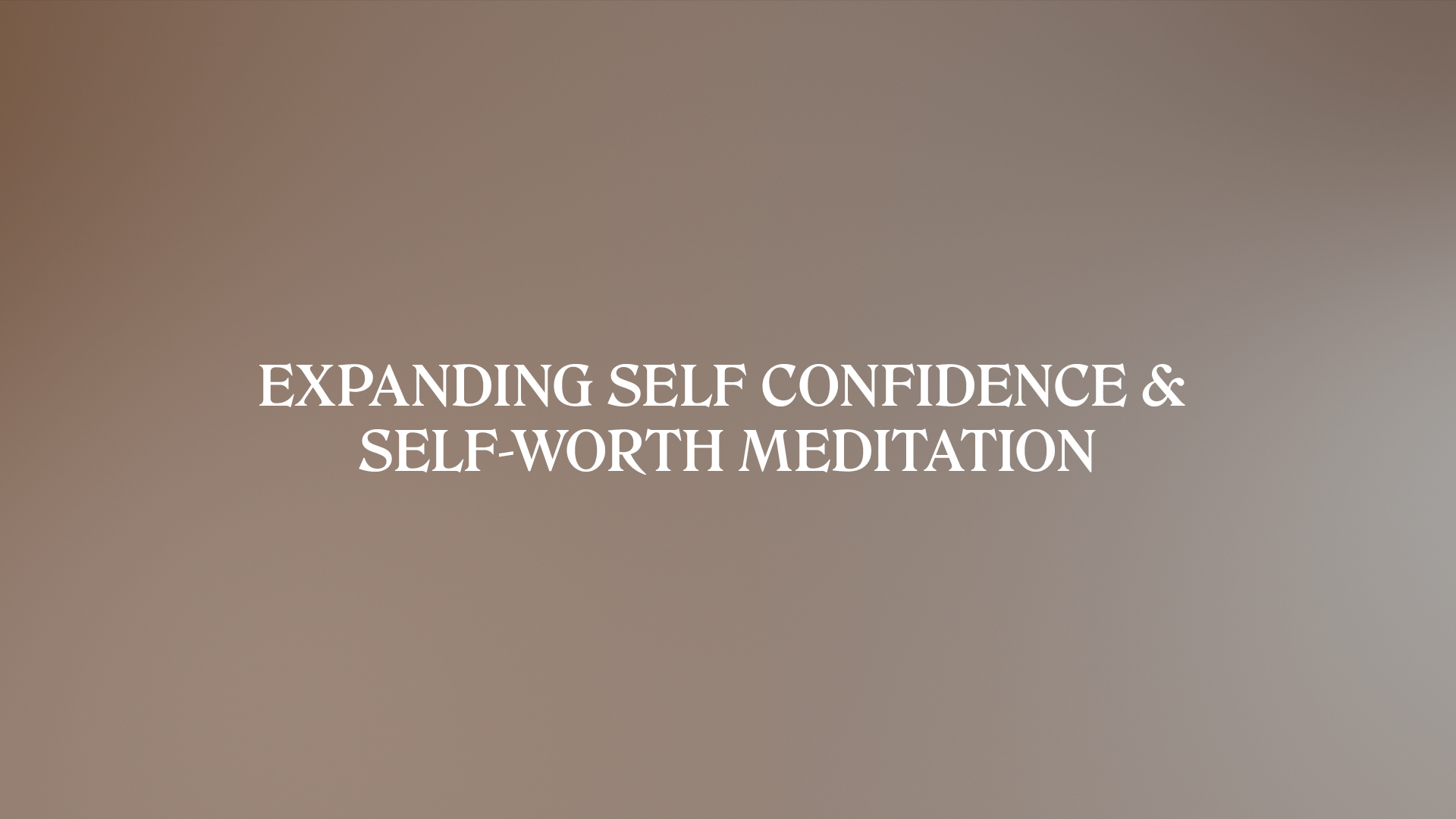 EXPANDING SELF CONFIDENCE & SELF-WORTH MEDITATION