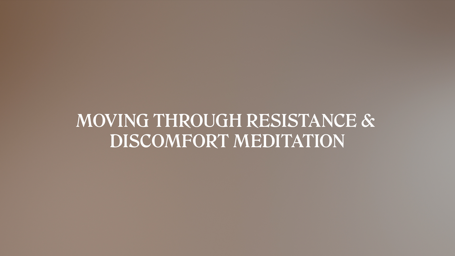 MOVING THROUGH RESISTANCE & DISCOMFORT MEDITATION