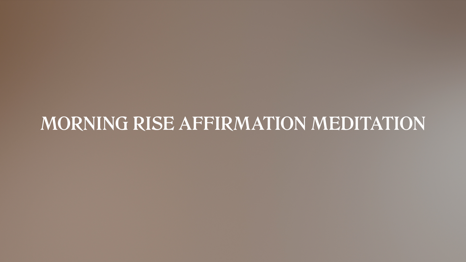 MORNING RISE AFFIRMATION MEDITATION