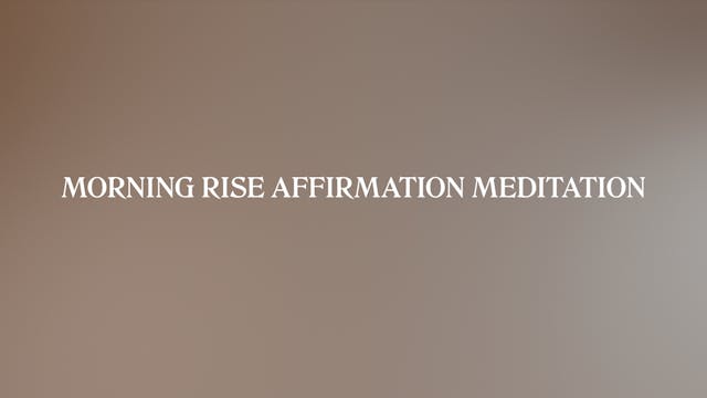 MORNING RISE AFFIRMATION MEDITATION