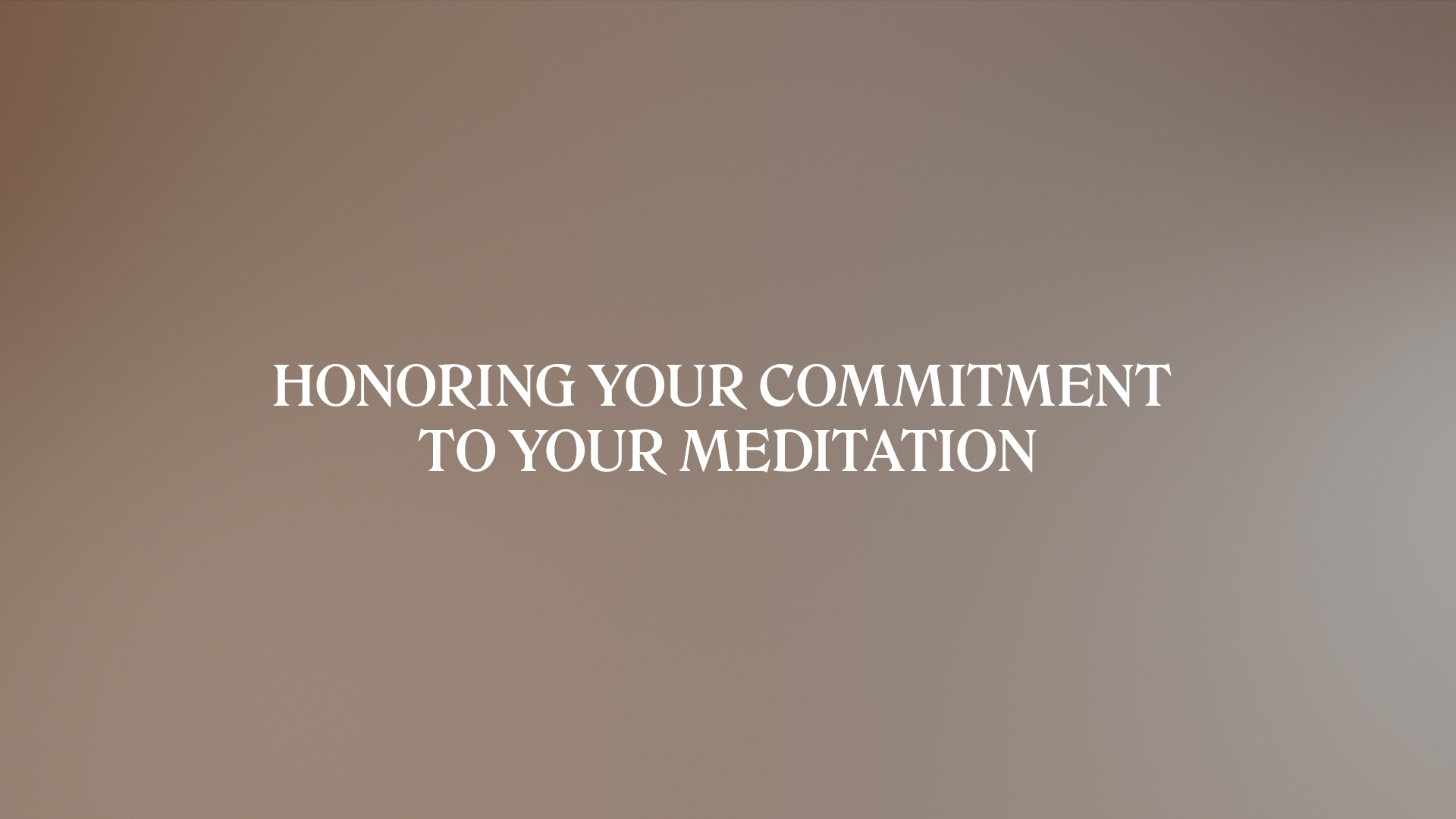 HONORING YOUR COMMITMENT TO YOUR MEDITATION