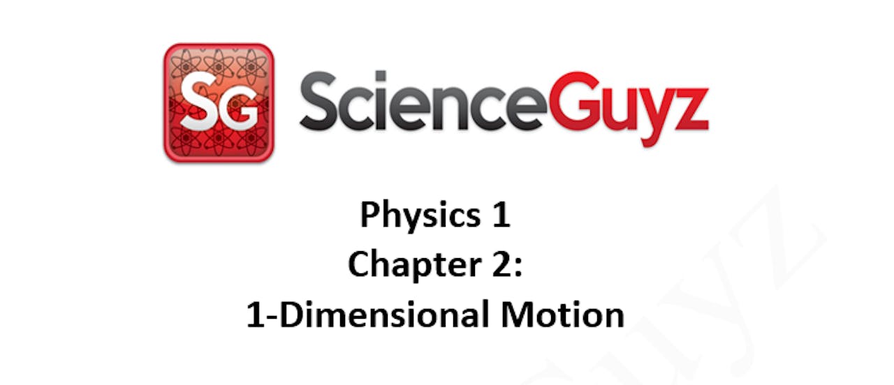 PHYS 1111 Chapter 2 1Dimensional Motion Video Science Guyz