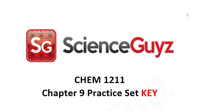 CHEM 1211 Chapter 9 Practice Set Video KEY