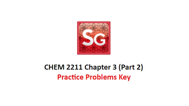 CHEM 2211 Chapter 3 (Part 2) Practice Problems KEY