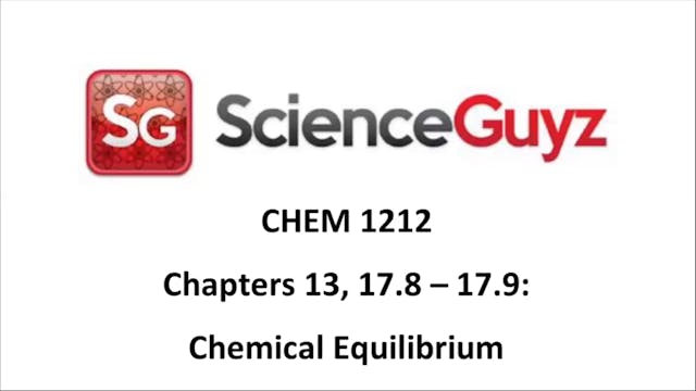 CHEM 1212 Chapter 13, 17.8 - 17.9: Chemical Equil. Workshop Video Spring 2024
