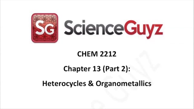 CHEM 2212 Chapter 13 (Part 2): Heterocycles and Organometallics Spring 2025