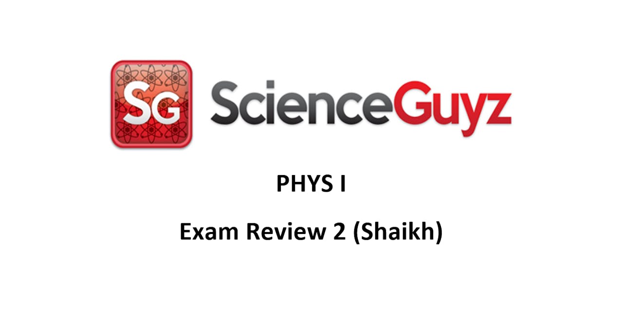 PHYS 1111 Exam Review #1 Workshops 3 - 6 (Shaikh)