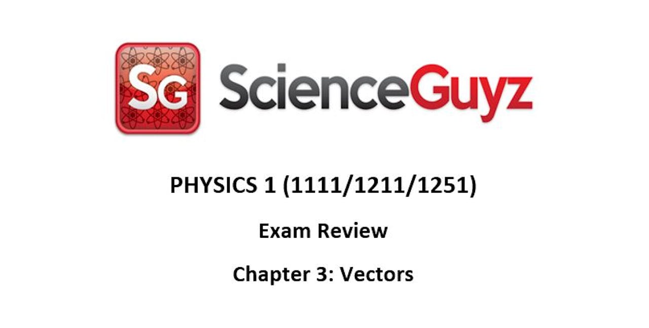 E.3 Physics 1 Exam Review Chapter 3 (Vectors) Science Guyz