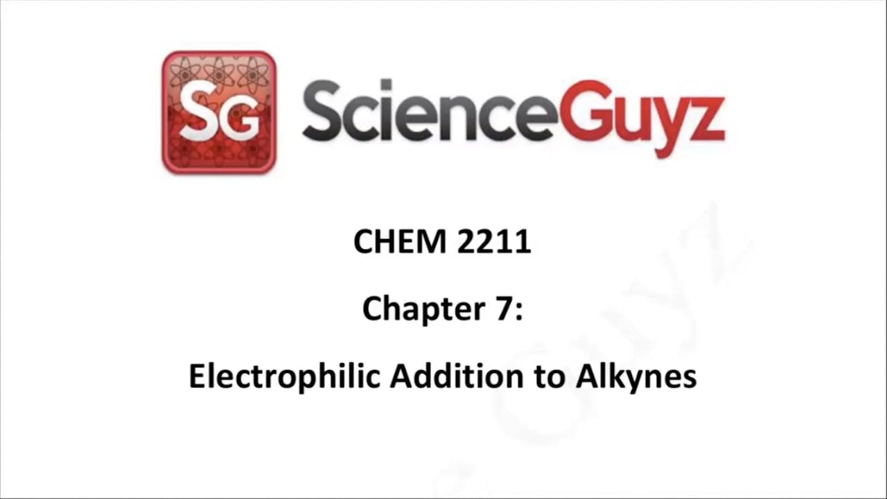 CHEM 2211 Chapter 7 Electrophilic Addition to Alkynes Science Guyz