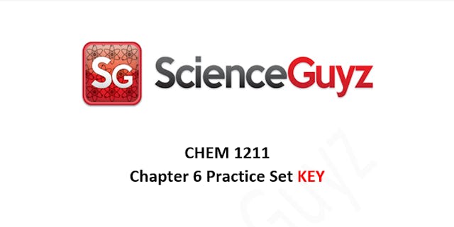 CHEM 1211 Chapter 6 Practice Set Video KEY