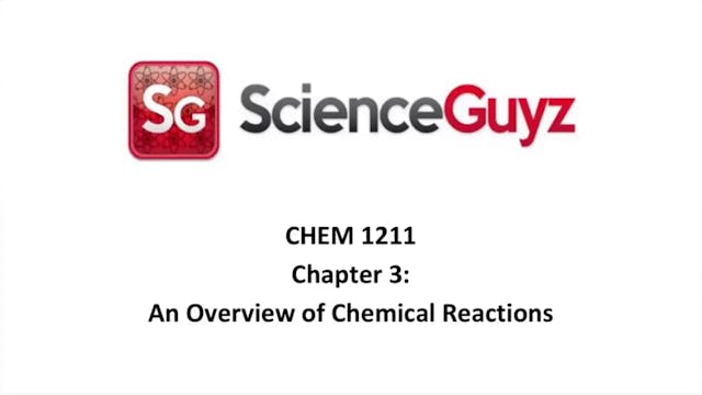 CHEM 1211 Chapter 3: An Overview of Chemical Reactions Video Spring 2025