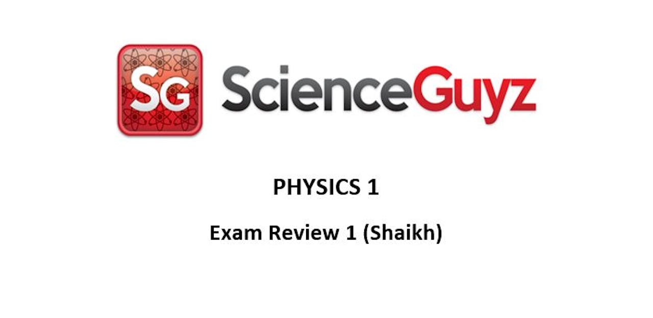 PHYS 1111 Exam Review #1 Workshops 1 - 4 (Shaikh)