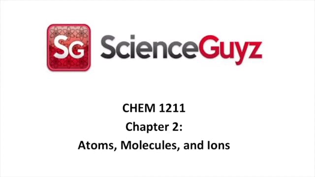 CHEM 1211 Chapter 2: Atoms, Molecules, and Ions Video Spring 2025