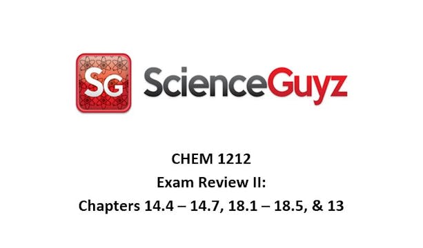 CHEM 1212 Exam Review #2 (Chapters 14.4 - 14.7, 18.1 - 18.6, & 13.1 - 13.3) 