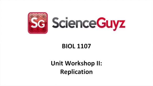 BIOL 1107 Unit 2: Replication Workshop Video Spring 2025