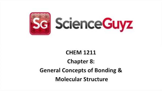 CHEM 1211 Chapter 8: General Concepts of Bonding Video Fall 2024